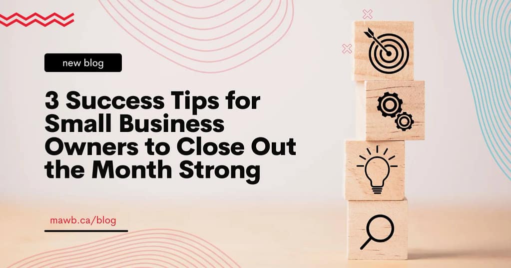 Sealing the Deal: 3 Success Tips for Small Business Owners to Close Out the Month Strong 