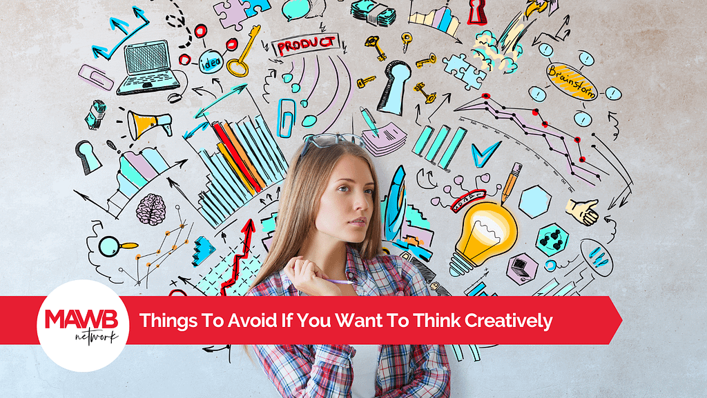 Things To Avoid If You Want To Think Creatively